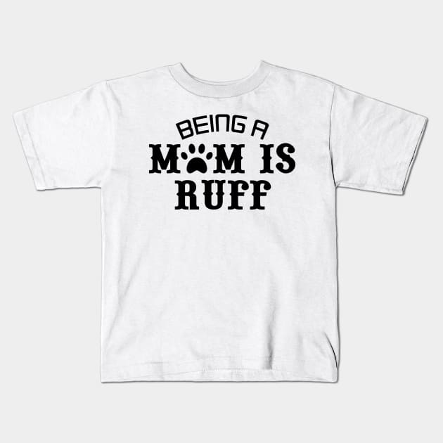 Being A Mom Is Ruff Kids T-Shirt by Mariteas